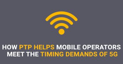 How PTP helps mobile operators meet the timing demands of 5G